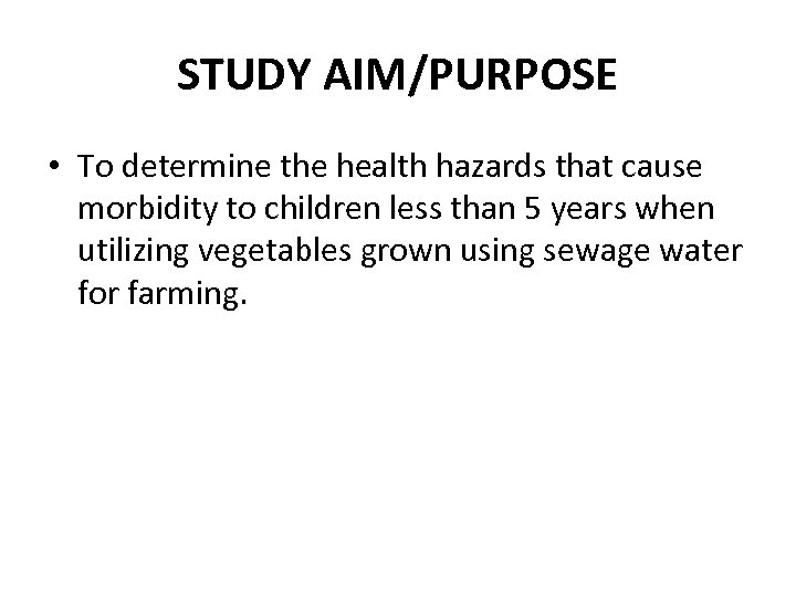 STUDY AIM/PURPOSE • To determine the health hazards that cause morbidity to children less
