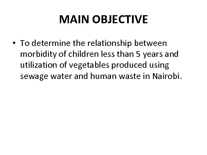 MAIN OBJECTIVE • To determine the relationship between morbidity of children less than 5