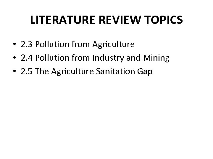LITERATURE REVIEW TOPICS • 2. 3 Pollution from Agriculture • 2. 4 Pollution from