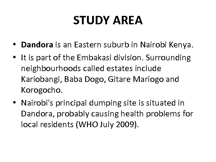 STUDY AREA • Dandora is an Eastern suburb in Nairobi Kenya. • It is