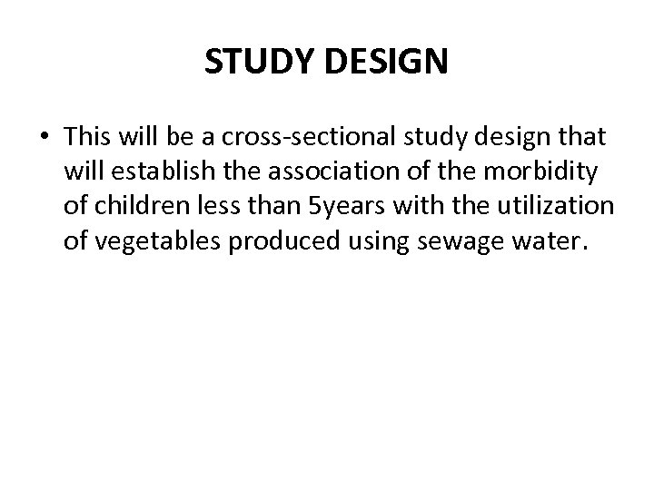 STUDY DESIGN • This will be a cross-sectional study design that will establish the