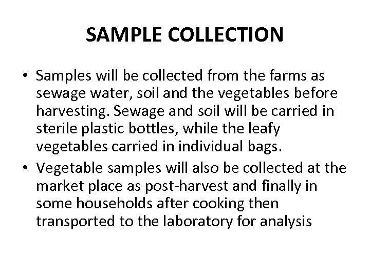 SAMPLE COLLECTION • Samples will be collected from the farms as sewage water, soil