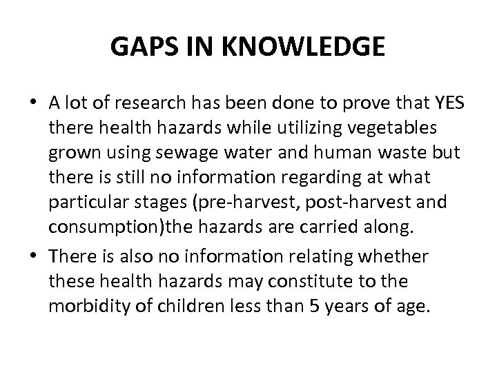 GAPS IN KNOWLEDGE • A lot of research has been done to prove that