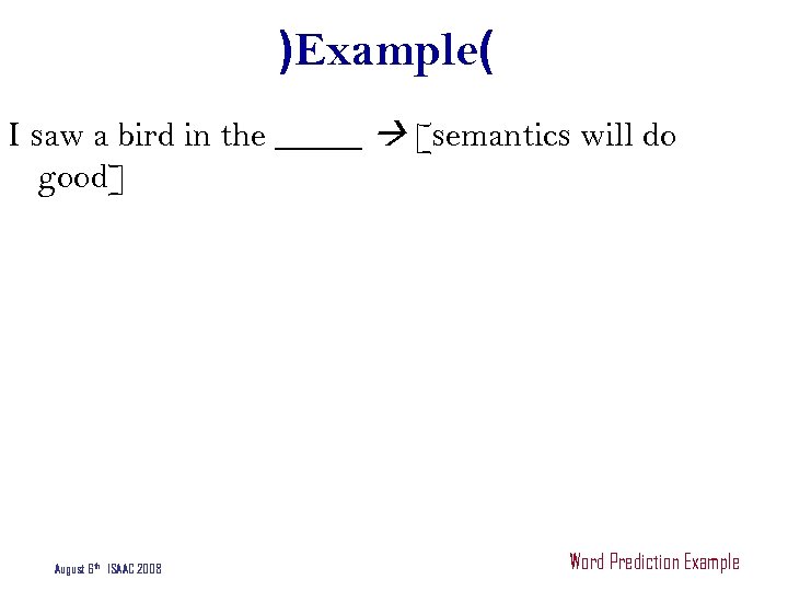 )Example( I saw a bird in the _____ [semantics will do good] August 6