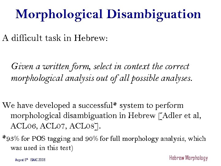 Morphological Disambiguation A difficult task in Hebrew: Given a written form, select in context
