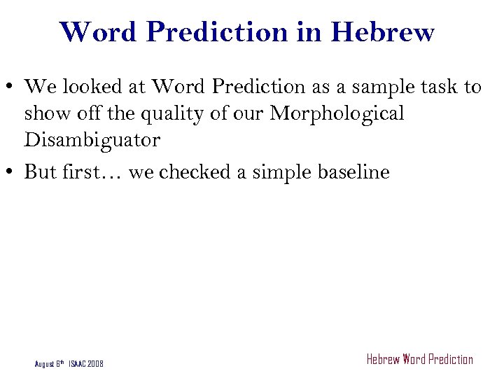 Word Prediction in Hebrew • We looked at Word Prediction as a sample task