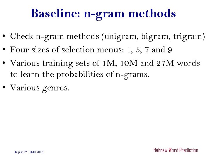 Baseline: n-gram methods • Check n-gram methods (unigram, bigram, trigram) • Four sizes of