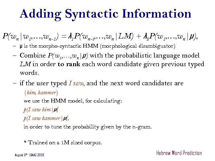 Adding Syntactic Information P(wn|w 1, …, wn-1) = λ 1 P(wn-i, …, wn|LM) +