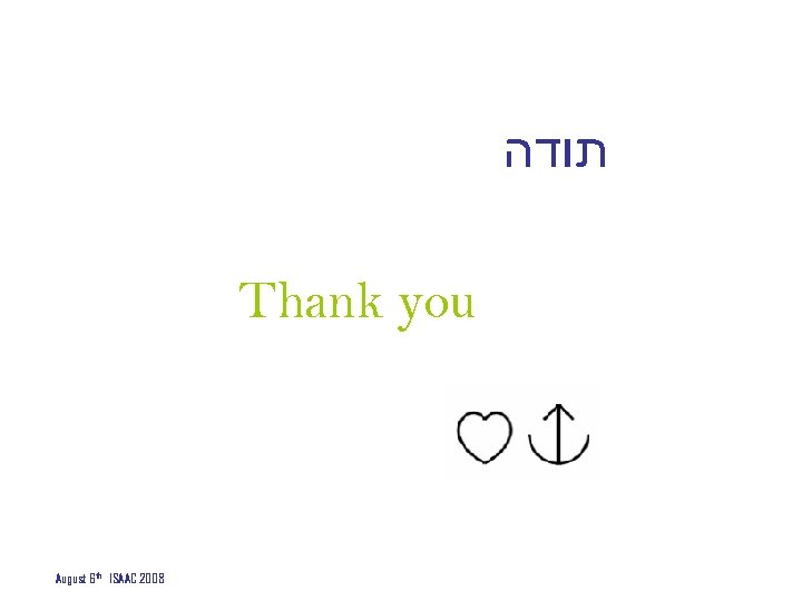  תודה Thank you August 6 th ISAAC 2008 