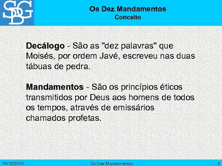Os Dez Mandamentos Conceito Decálogo - São as "dez palavras" que Moisés, por ordem