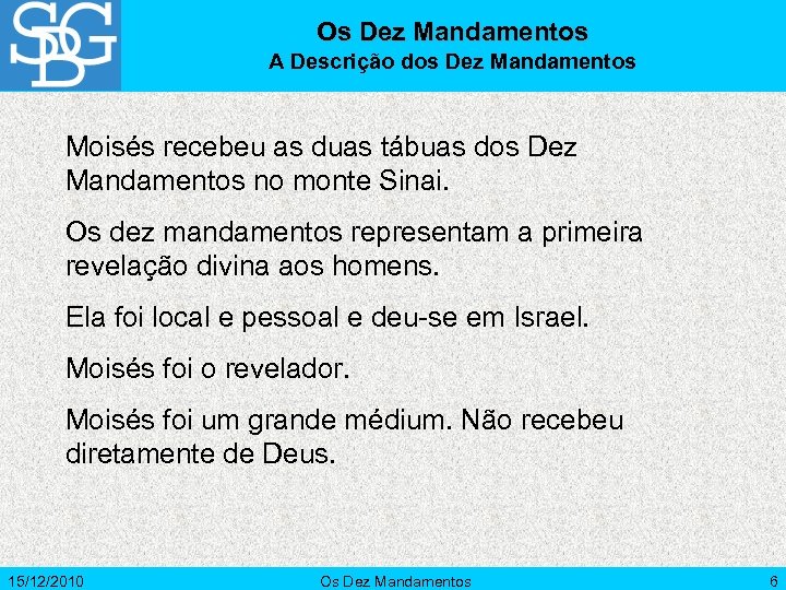 Os Dez Mandamentos A Descrição dos Dez Mandamentos Moisés recebeu as duas tábuas dos