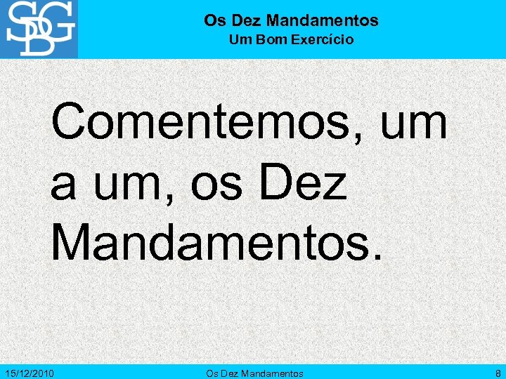 Os Dez Mandamentos Um Bom Exercício Comentemos, um a um, os Dez Mandamentos. 15/12/2010