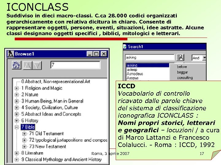 ICONCLASS Suddiviso in dieci macro-classi. C. ca 28. 000 codici organizzati gerarchicamente con relativa