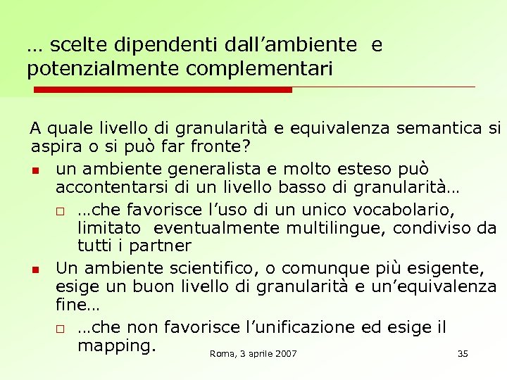 … scelte dipendenti dall’ambiente e potenzialmente complementari A quale livello di granularità e equivalenza