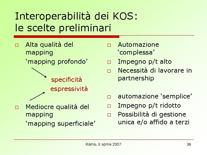 Interoperabilità dei KOS: le scelte preliminari Alta qualità del mapping ‘mapping profondo’ specificità espressività