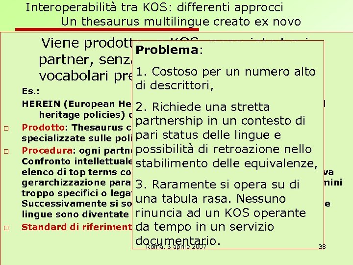 Interoperabilità tra KOS: differenti approcci Un thesaurus multilingue creato ex novo Viene prodotto un