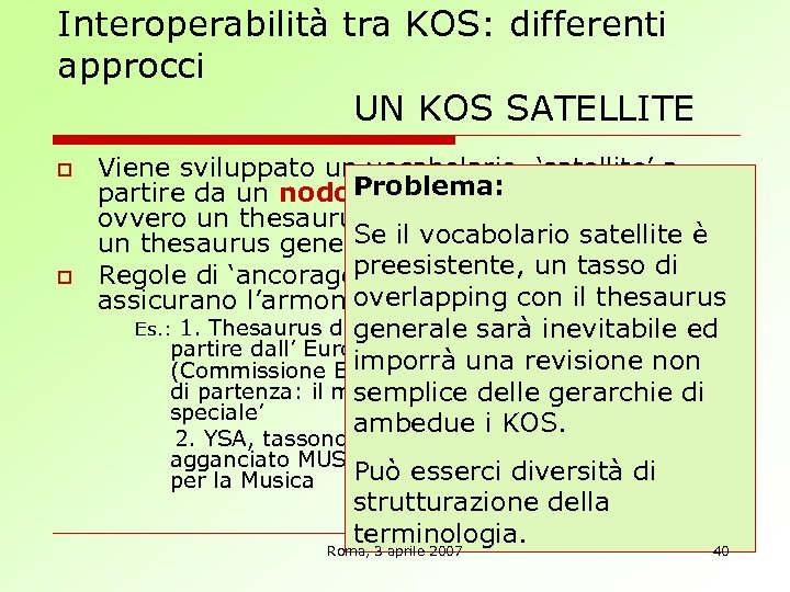 Interoperabilità tra KOS: differenti approcci UN KOS SATELLITE o o Viene sviluppato un vocabolario