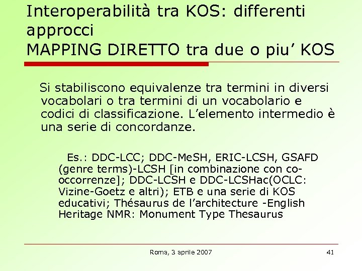 Interoperabilità tra KOS: differenti approcci MAPPING DIRETTO tra due o piu’ KOS Si stabiliscono