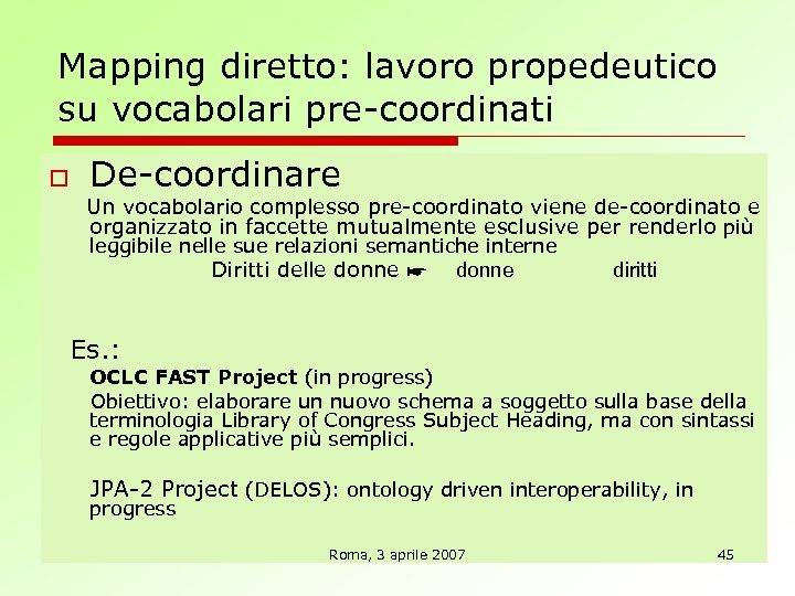 Mapping diretto: lavoro propedeutico su vocabolari pre-coordinati o De-coordinare Un vocabolario complesso pre-coordinato viene