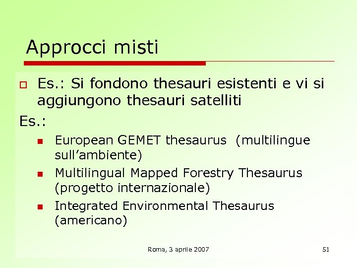 Approcci misti Es. : Si fondono thesauri esistenti e vi si aggiungono thesauri satelliti