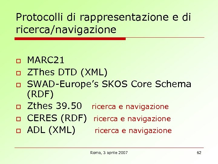 Protocolli di rappresentazione e di ricerca/navigazione o o o MARC 21 ZThes DTD (XML)