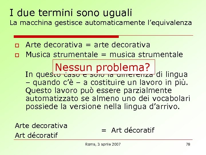 I due termini sono uguali La macchina gestisce automaticamente l’equivalenza o o Arte decorativa