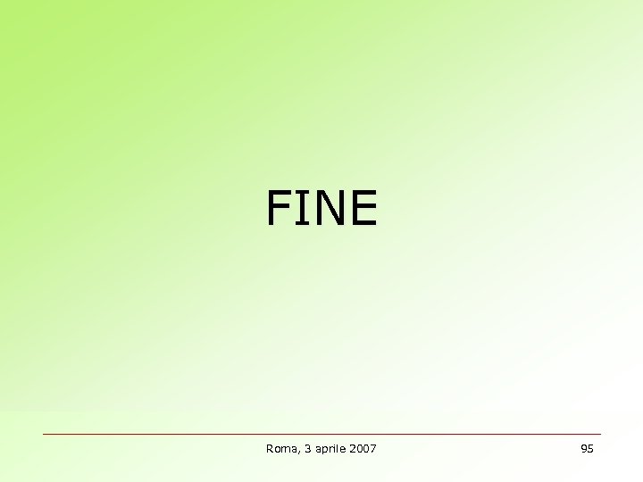 FINE Roma, 3 aprile 2007 95 