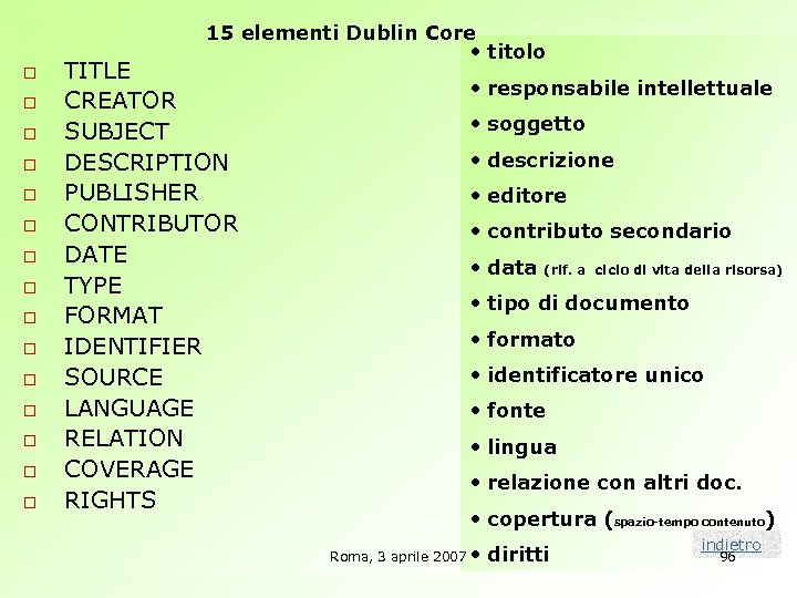 15 elementi Dublin Core • titolo o o o TITLE CREATOR SUBJECT DESCRIPTION PUBLISHER