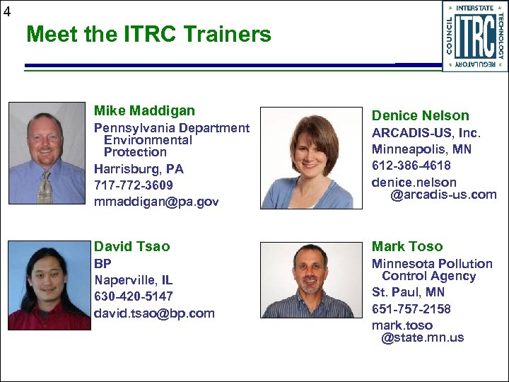 4 Meet the ITRC Trainers Mike Maddigan Pennsylvania Department Environmental Protection Harrisburg, PA 717