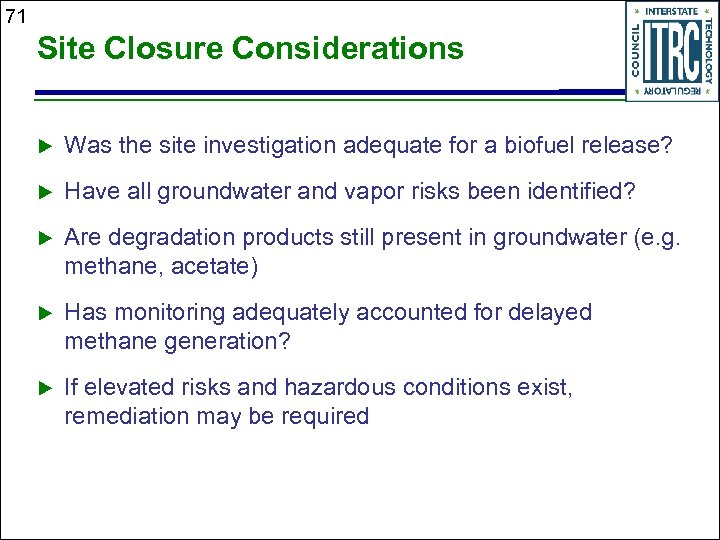 71 Site Closure Considerations u Was the site investigation adequate for a biofuel release?
