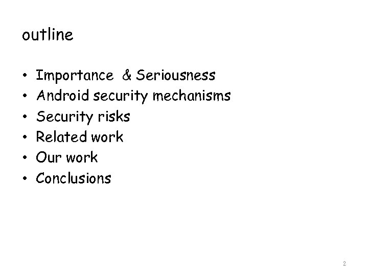 outline • • • Importance & Seriousness Android security mechanisms Security risks Related work