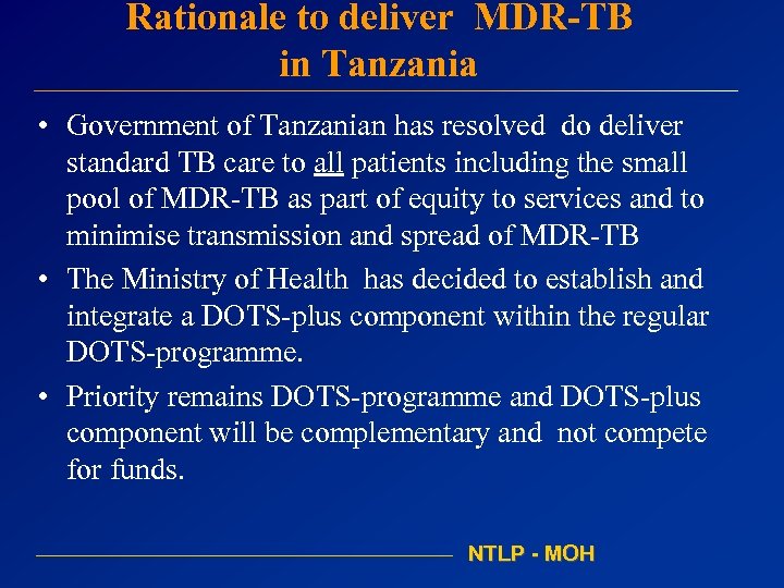 Rationale to deliver MDR-TB in Tanzania • Government of Tanzanian has resolved do deliver