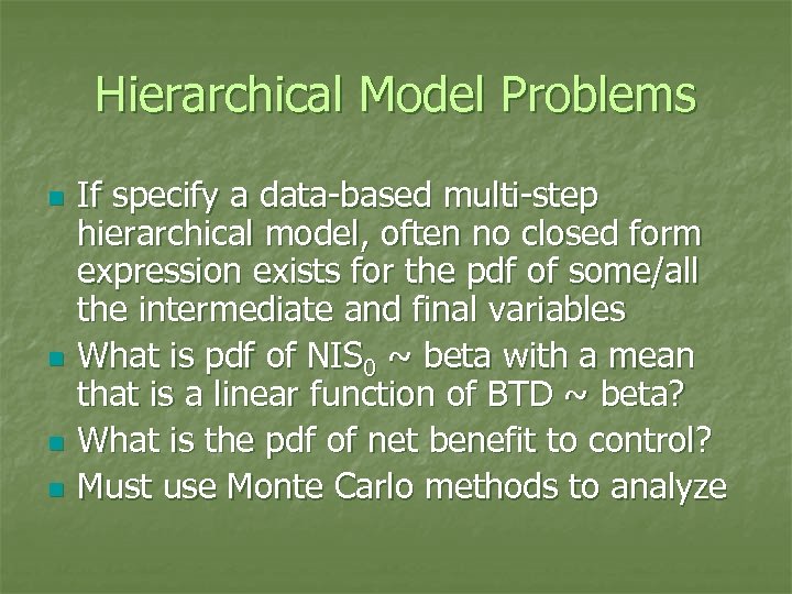 Hierarchical Model Problems n n If specify a data-based multi-step hierarchical model, often no