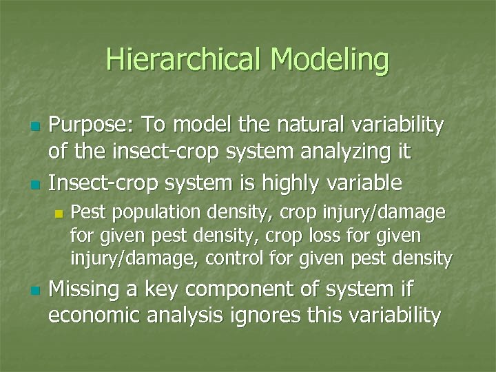 Hierarchical Modeling n n Purpose: To model the natural variability of the insect-crop system