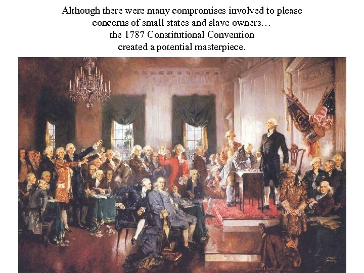 Although there were many compromises involved to please concerns of small states and slave