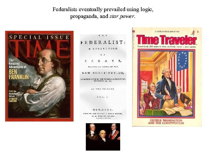 Federalists eventually prevailed using logic, propaganda, and star power. 