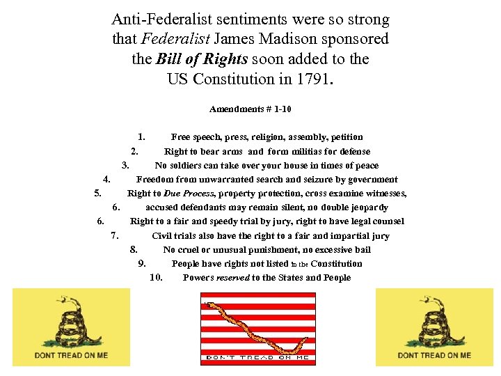 Anti-Federalist sentiments were so strong that Federalist James Madison sponsored the Bill of Rights