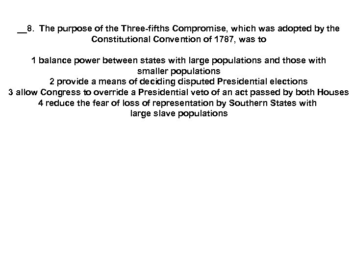 __8. The purpose of the Three-fifths Compromise, which was adopted by the Constitutional Convention