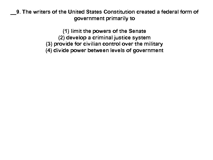 __9. The writers of the United States Constitution created a federal form of government