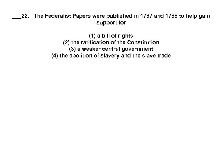 ___22. The Federalist Papers were published in 1787 and 1788 to help gain support