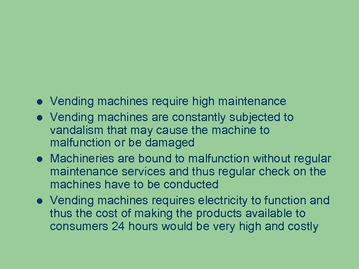  Vending machines require high maintenance Vending machines are constantly subjected to vandalism that
