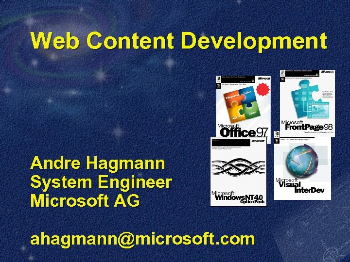 Web Content Development Andre Hagmann System Engineer Microsoft AG ahagmann@microsoft. com 