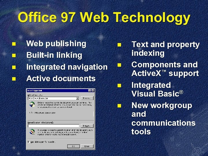 Office 97 Web Technology n n Web publishing Built-in linking Integrated navigation Active documents