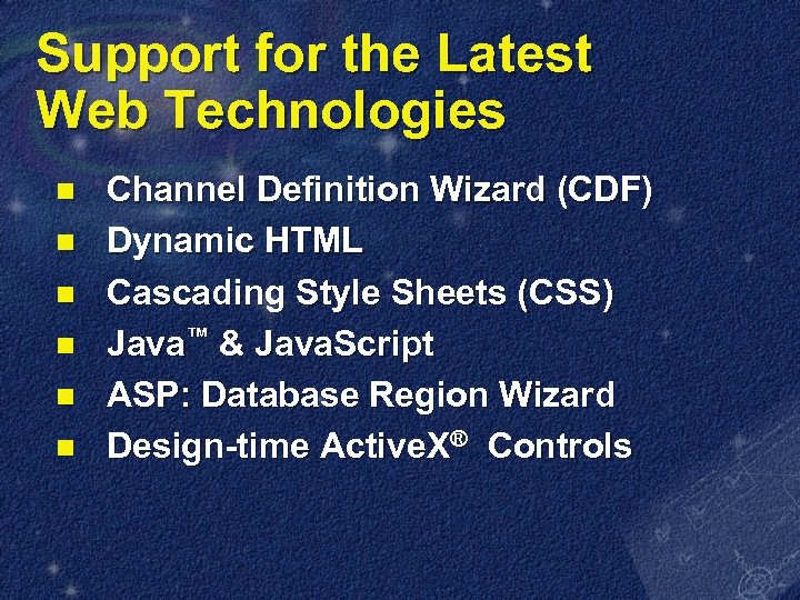 Support for the Latest Web Technologies n n n Channel Definition Wizard (CDF) Dynamic
