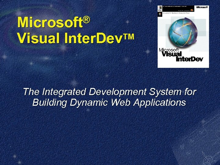 ® Microsoft Visual Inter. Dev. TM The Integrated Development System for Building Dynamic Web