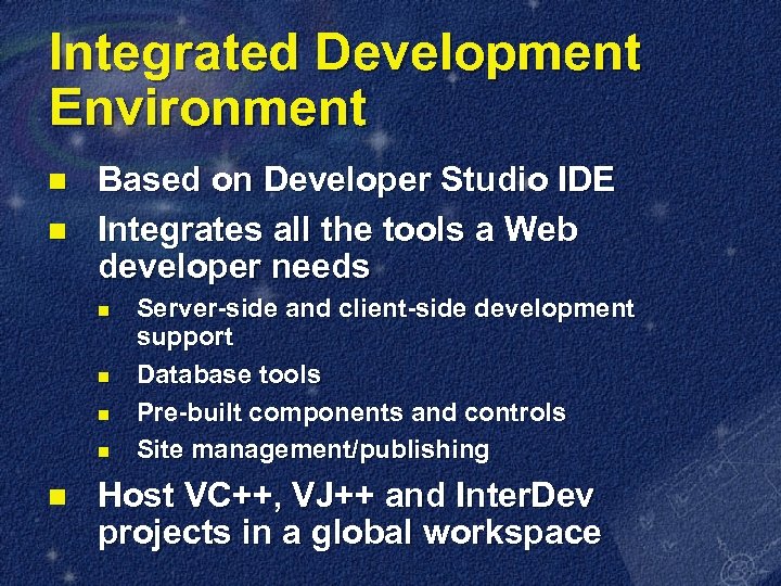 Integrated Development Environment n n Based on Developer Studio IDE Integrates all the tools