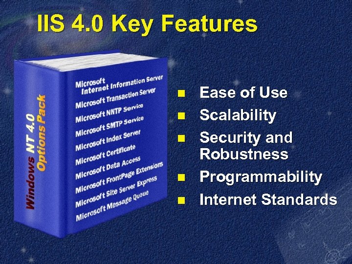 IIS 4. 0 Key Features n n n Ease of Use Scalability Security and