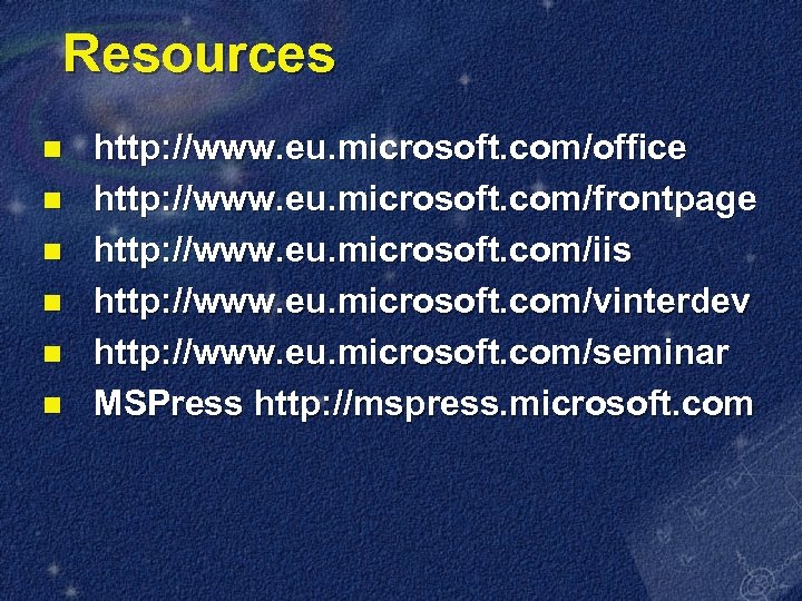 Resources n n n http: //www. eu. microsoft. com/office http: //www. eu. microsoft. com/frontpage