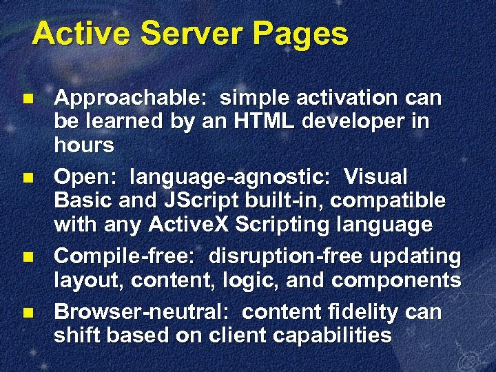 Active Server Pages n n Approachable: simple activation can be learned by an HTML