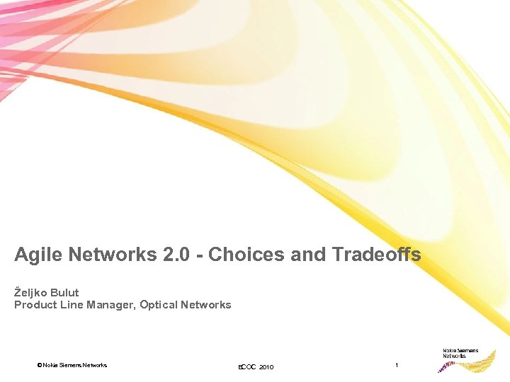 Agile Networks 2. 0 - Choices and Tradeoffs Željko Bulut Product Line Manager, Optical